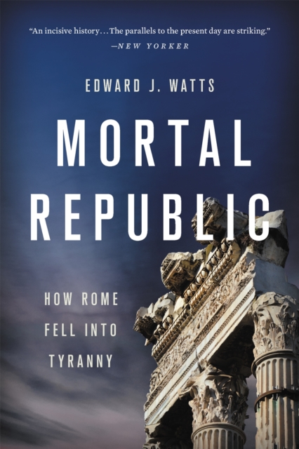 Mortal Republic : How Rome Fell into Tyranny, Paperback / softback Book