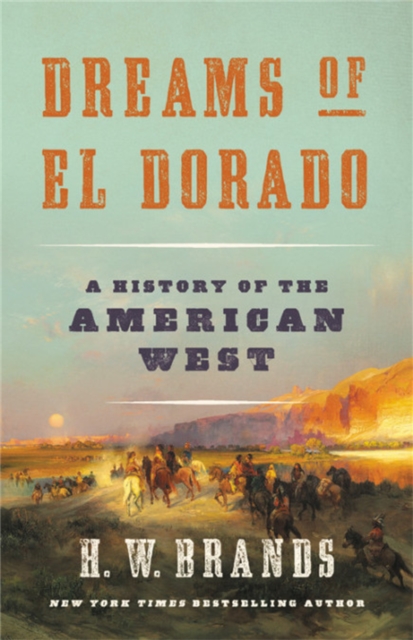 Dreams of El Dorado : A History of the American West, Hardback Book