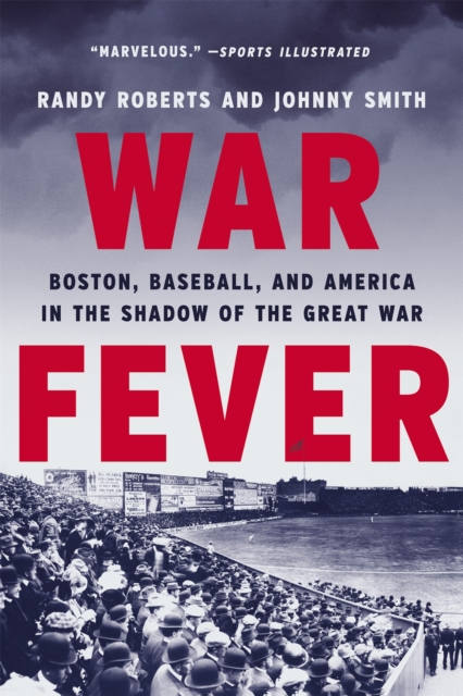 War Fever : Boston, Baseball, and America in the Shadow of the Great War, Paperback / softback Book