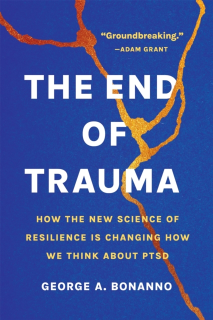 The End of Trauma : How the New Science of Resilience Is Changing How We Think About PTSD, Paperback / softback Book