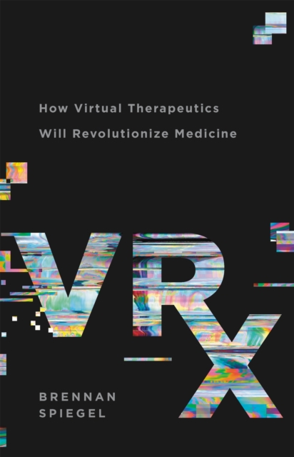 VRx : How Virtual Therapeutics Will Revolutionize Medicine, Hardback Book