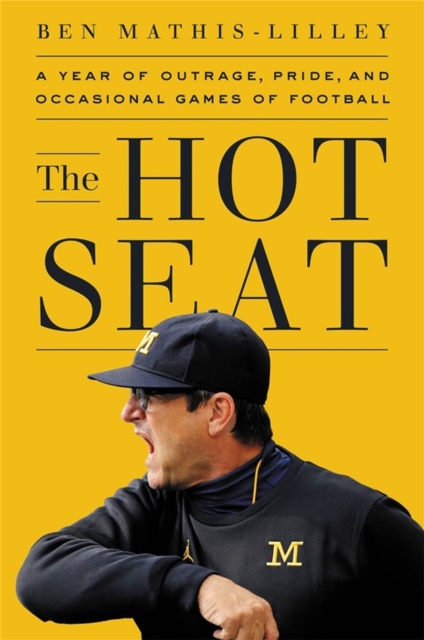 The Hot Seat : A Year of Outrage, Pride, and Occasional Games of College Football, Hardback Book
