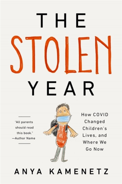 The Stolen Year : How COVID Changed Children's Lives, and Where We Go Now, Hardback Book