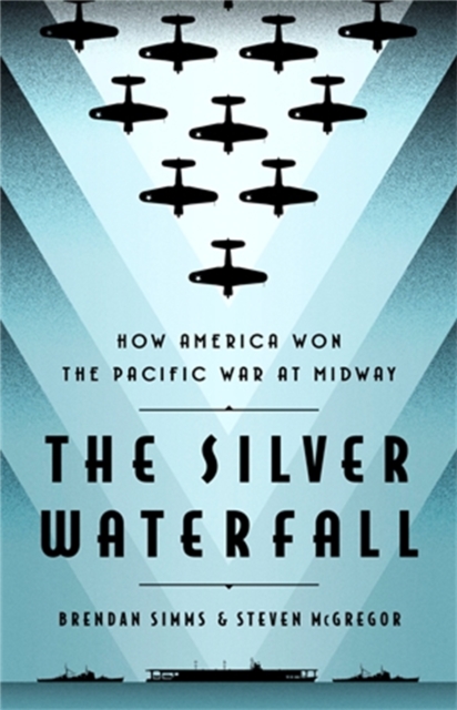 The Silver Waterfall : How America Won the War in the Pacific at Midway, Hardback Book