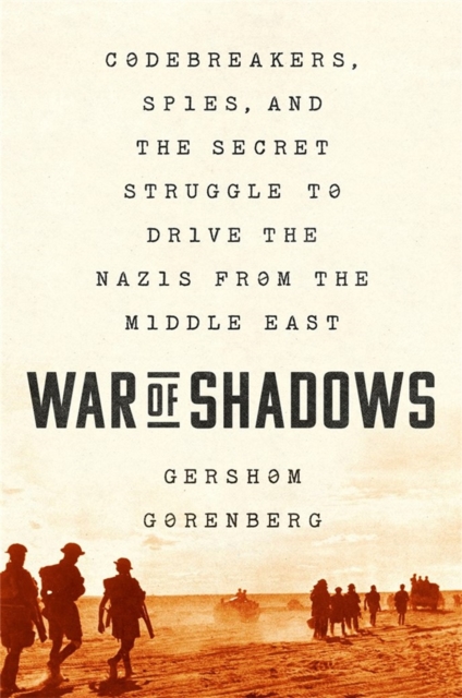 War of Shadows : Codebreakers, Spies, and the Secret Struggle to Drive the Nazis from the Middle East, Paperback / softback Book