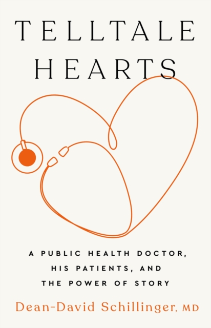 Telltale Hearts : A Public Health Doctor, His Patients, and the Power of Story, Hardback Book