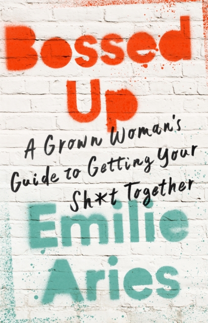 Bossed Up : A Grown Woman's Guide to Getting Your Sh*t Together, Hardback Book