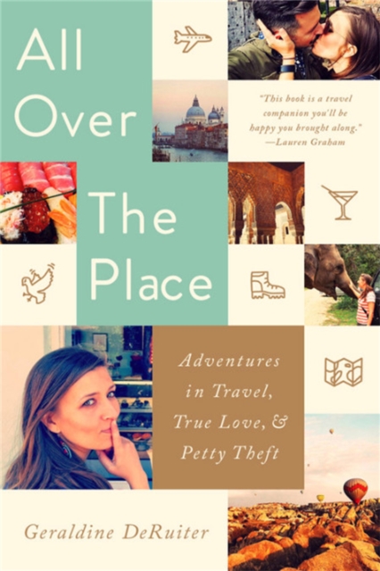 All Over the Place : Adventures in Travel, True Love, and Petty Theft, Paperback / softback Book