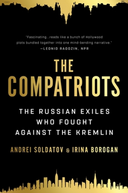 The Compatriots : The Russian Exiles Who Fought Against the Kremlin, Paperback / softback Book