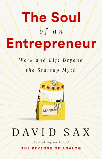 The Soul of an Entrepreneur : Work and Life Beyond the Startup Myth, Hardback Book