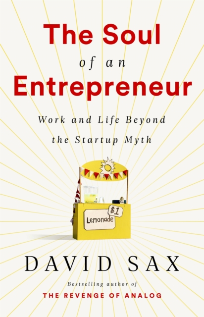 The Soul of an Entrepreneur : Work and Life Beyond the Startup Myth, Paperback / softback Book