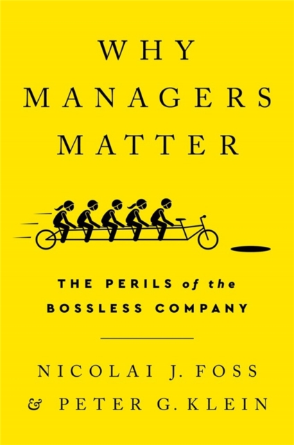 Why Managers Matter : The Perils of the Bossless Company, Hardback Book