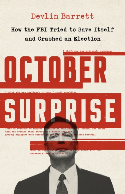 October Surprise : How the FBI Tried to Save Itself and Crashed an Election, Hardback Book
