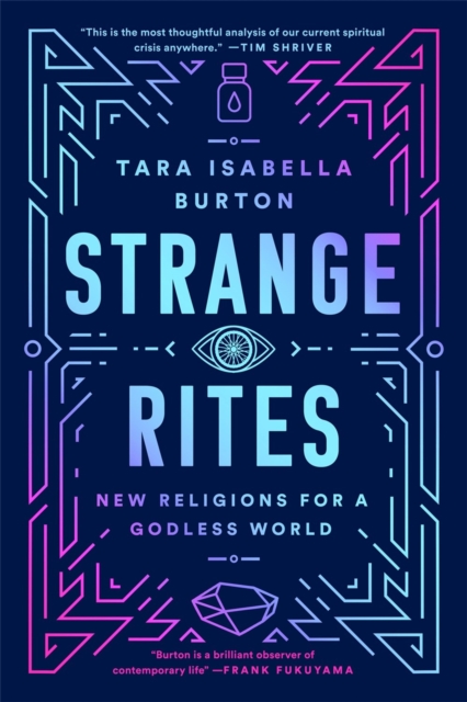 Strange Rites : New Religions for a Godless World, Paperback / softback Book