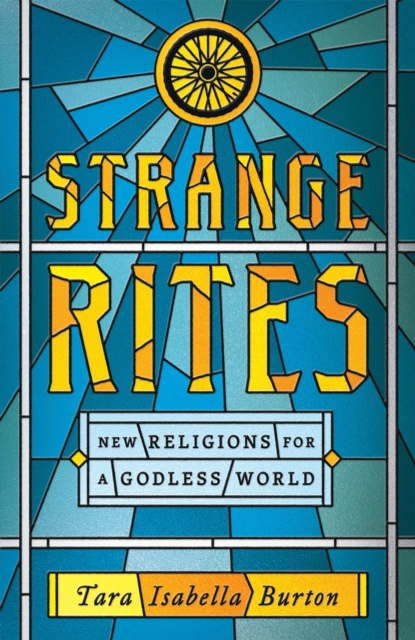 Strange Rites : New Religions for a Godless World, Hardback Book
