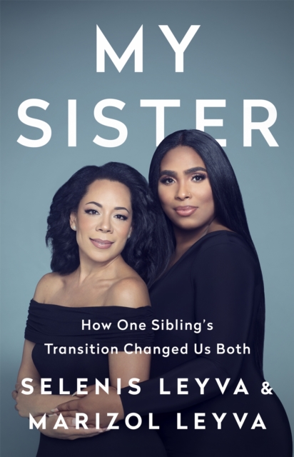 My Sister : How One Sibling's Transition Changed Us Both, Hardback Book