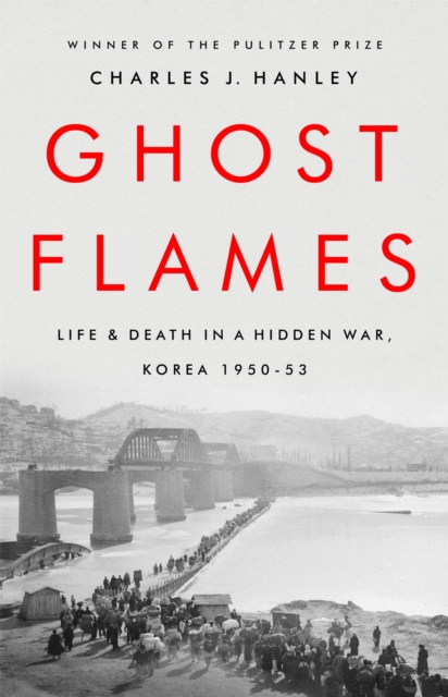 Ghost Flames : Life and Death in a Hidden War, Korea 1950-1953, Paperback / softback Book