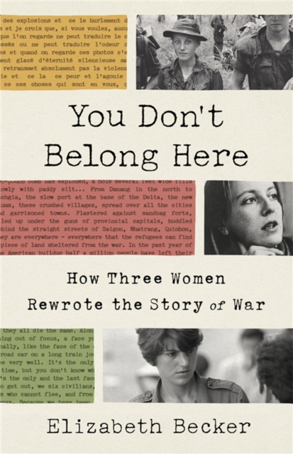You Don't Belong Here : How Three Women Rewrote the Story of War, Paperback / softback Book
