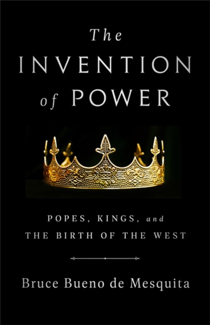 The Invention of Power : Popes, Kings, and the Birth of the West, Hardback Book