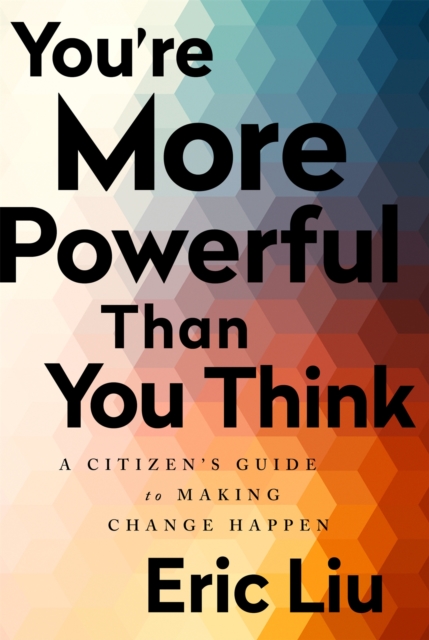You're More Powerful than You Think : A Citizen's Guide to Making Change Happen, Paperback / softback Book