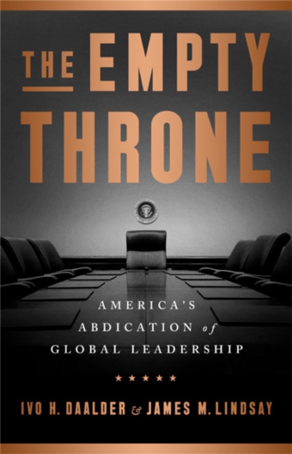 The Empty Throne : America's Abdication of Global Leadership, Hardback Book