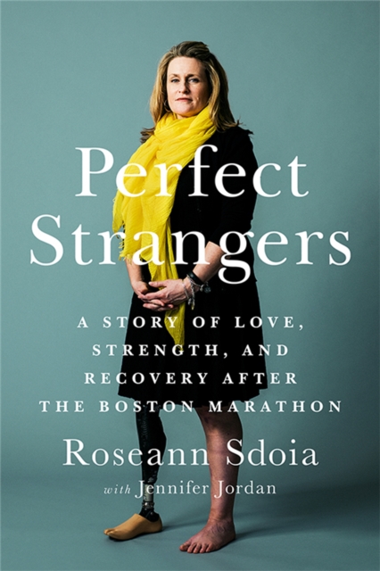 Perfect Strangers : A Story of Love, Strength, and Recovery After the Boston Marathon Bombing, Paperback / softback Book