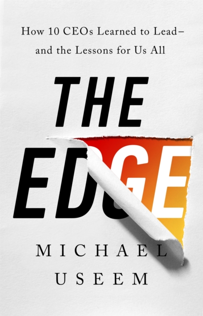 The Edge : How Ten CEOs Learned to Lead--And the Lessons for Us All, Hardback Book