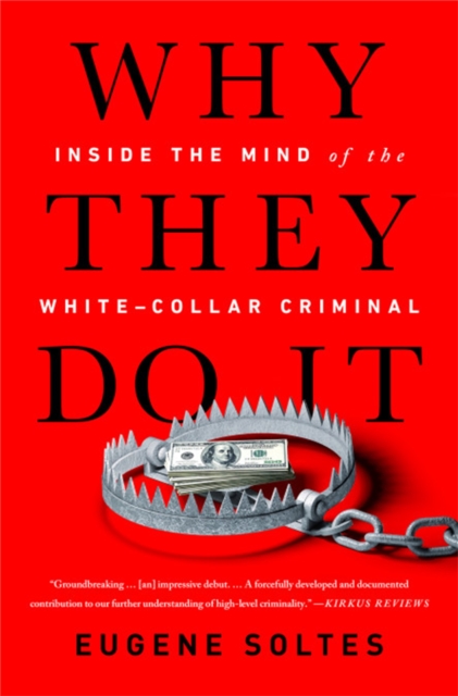 Why They Do It : Inside the Mind of the White-Collar Criminal, Paperback / softback Book