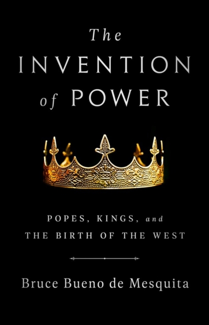 The Invention of Power : Popes, Kings, and the Birth of the West, Paperback / softback Book