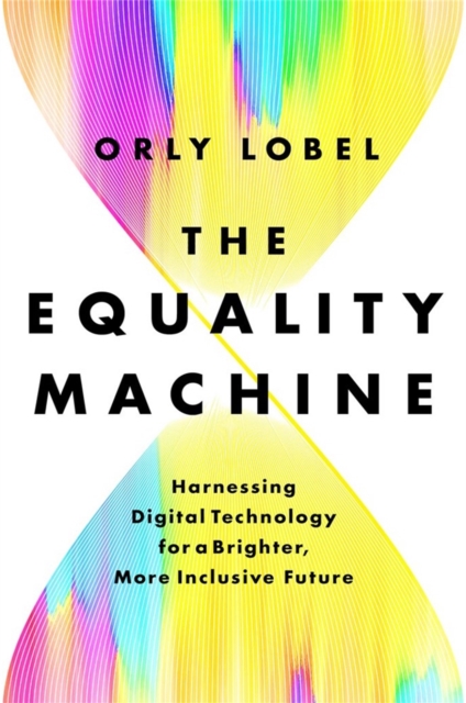 The Equality Machine : Harnessing Digital Technology for a Brighter, More Inclusive Future, Hardback Book