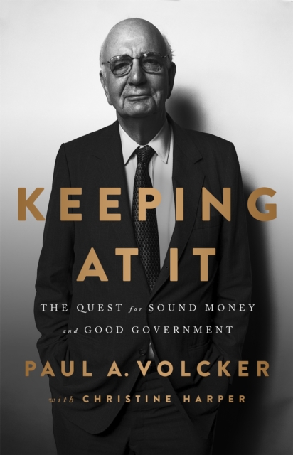 Keeping At It : The Quest for Sound Money and Good Government, Paperback / softback Book