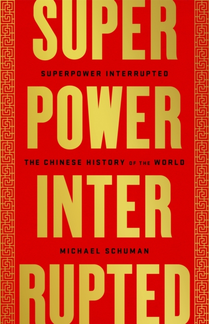 Superpower Interrupted : The Chinese History of the World, Hardback Book
