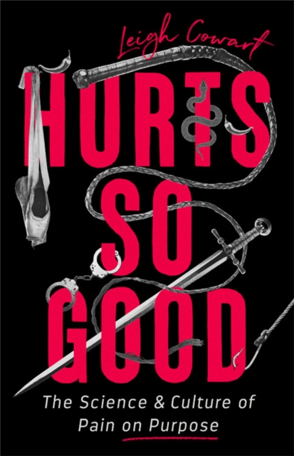 Hurts So Good : The Science and Culture of Pain on Purpose, Hardback Book