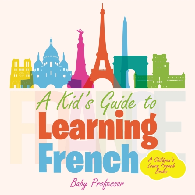 A Kid's Guide to Learning French A Children's Learn French Books, Paperback / softback Book