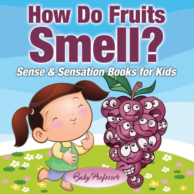 How Do Fruits Smell? - Sense & Sensation Books for Kids, Paperback / softback Book