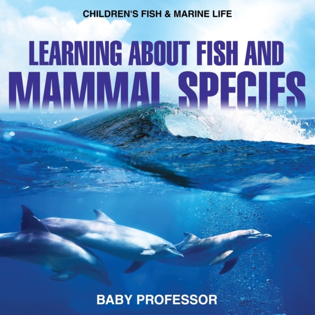 Learning about Fish and Mammal Species Children's Fish & Marine Life, Paperback / softback Book