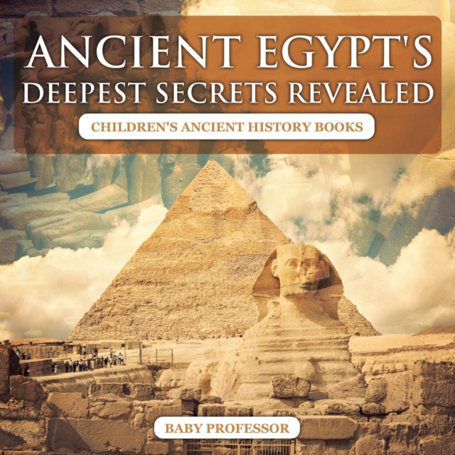 Ancient Egypt's Deepest Secrets Revealed -Children's Ancient History Books, Paperback / softback Book