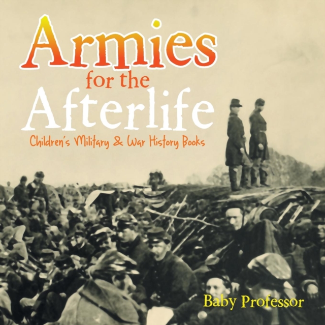 Armies for the Afterlife Children's Military & War History Books, Paperback / softback Book