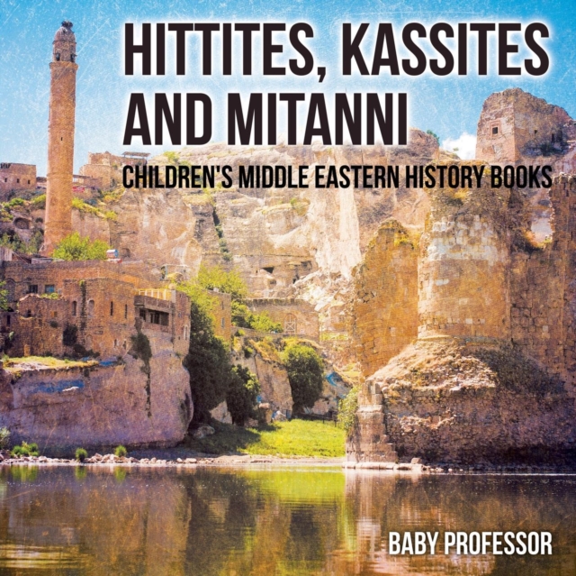 Hittites, Kassites and Mitanni Children's Middle Eastern History Books, Paperback / softback Book