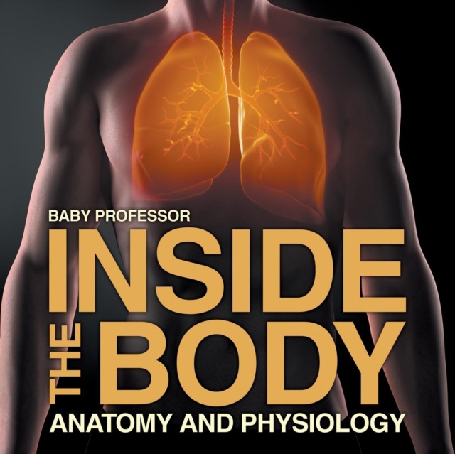 Inside the Body Anatomy and Physiology, Paperback / softback Book