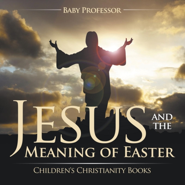 Jesus and the Meaning of Easter Children's Christianity Books, Paperback / softback Book