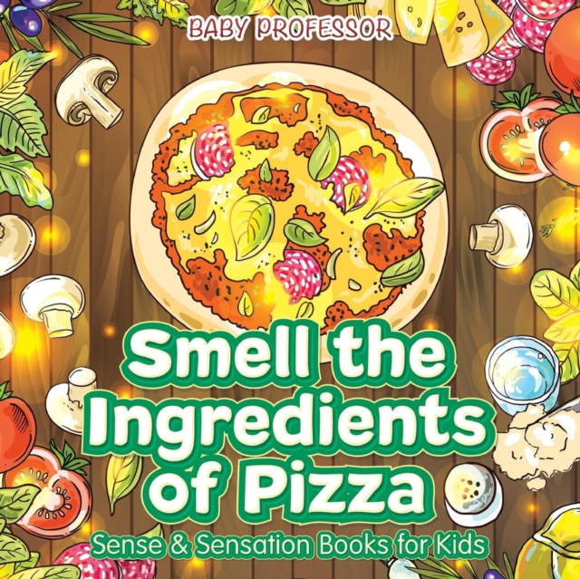 Smell the Ingredients of Pizza Sense & Sensation Books for Kids, Paperback / softback Book