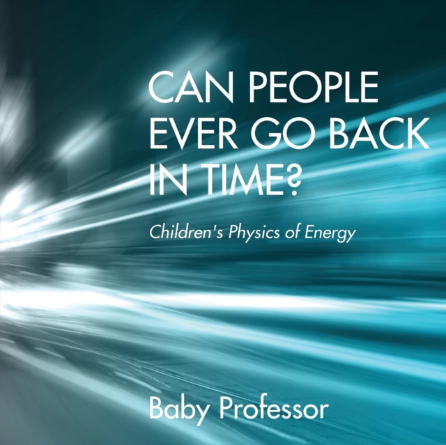 Can People Ever Go Back in Time? Children's Physics of Energy, Paperback / softback Book