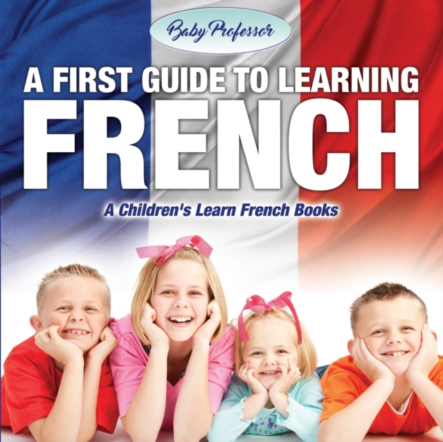 A First Guide to Learning French A Children's Learn French Books, Paperback / softback Book