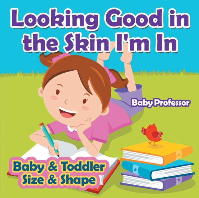 Looking Good in the Skin I'm In Baby & Toddler Size & Shape, Paperback / softback Book