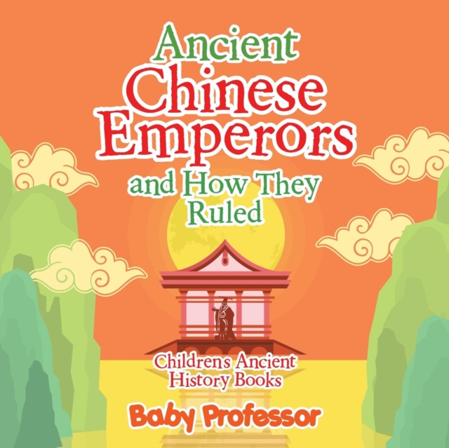 Ancient Chinese Emperors and How They Ruled-Children's Ancient History Books, Paperback / softback Book