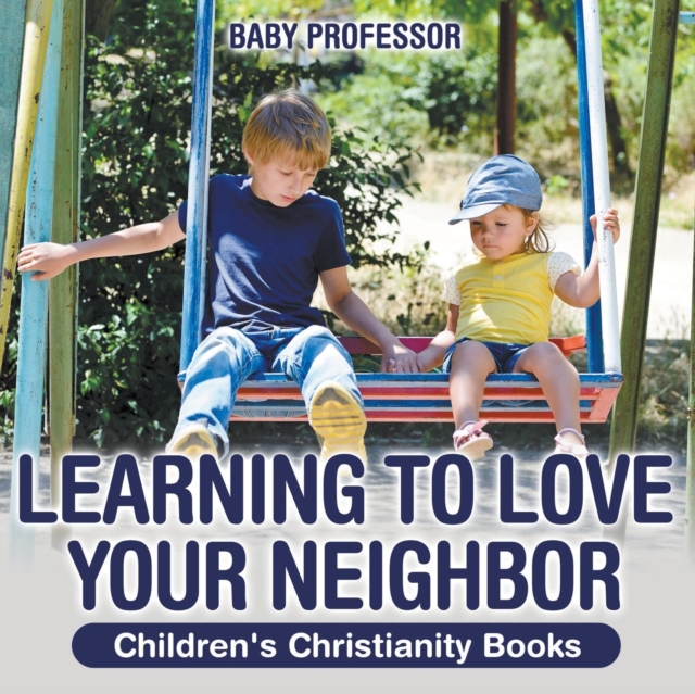 Learning to Love Your Neighbor Children's Christianity Books, Paperback / softback Book