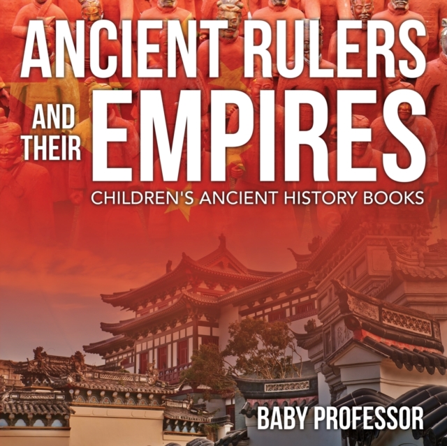 Ancient Rulers and Their Empires-Children's Ancient History Books, Paperback / softback Book