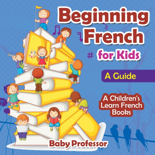 Beginning French for Kids : A Guide A Children's Learn French Books, Paperback / softback Book