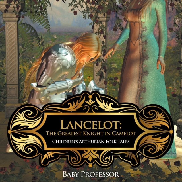 Lancelot : The Greatest Knight in Camelot Children's Arthurian Folk Tales, Paperback / softback Book